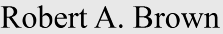 Robert A. Brown